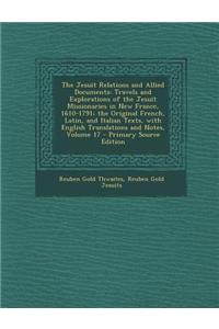 Jesuit Relations and Allied Documents: Travels and Explorations of the Jesuit Missionaries in New France, 1610-1791; The Original French, Latin