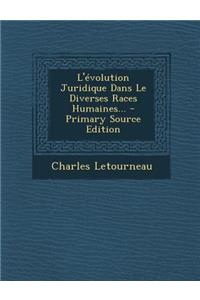L'Evolution Juridique Dans Le Diverses Races Humaines... - Primary Source Edition