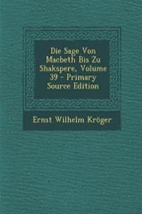 Die Sage Von Macbeth Bis Zu Shakspere, Volume 39 - Primary Source Edition