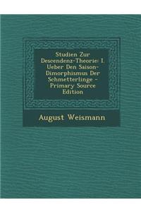 Studien Zur Descendenz-Theorie: I. Ueber Den Saison-Dimorphismus Der Schmetterlinge - Primary Source Edition