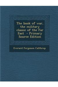 The Book of War, the Military Classic of the Far East - Primary Source Edition