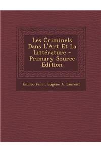 Les Criminels Dans L'Art Et La Litterature - Primary Source Edition