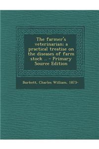 The Farmer's Veterinarian; A Practical Treatise on the Diseases of Farm Stock ..