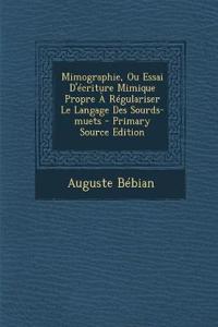 Mimographie, Ou Essai D'écriture Mimique Propre À Régulariser Le Langage Des Sourds-muets