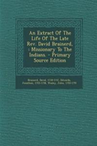 An Extract of the Life of the Late REV. David Brainerd,