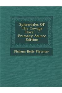 Sphaeriales of the Cayuga Flora... - Primary Source Edition