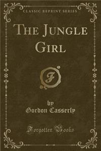 The Jungle Girl (Classic Reprint)