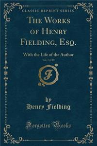 The Works of Henry Fielding, Esq., Vol. 7 of 10