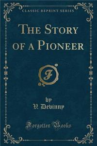 The Story of a Pioneer (Classic Reprint)