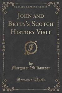 John and Betty's Scotch History Visit (Classic Reprint)
