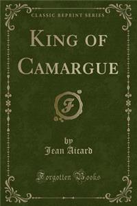 King of Camargue (Classic Reprint)