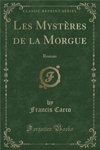 Les MystÃ¨res de la Morgue: Roman (Classic Reprint)