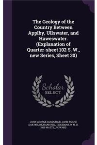 Geology of the Country Between Applby, Ullswater, and Haweswater. (Explanation of Quarter-sheet 102 S. W., new Series, Sheet 30)