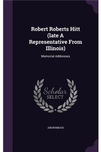 Robert Roberts Hitt (late A Representative From Illinois)