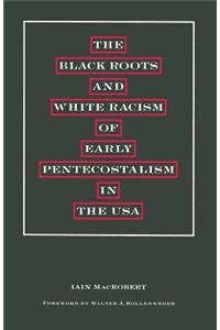 Black Roots and White Racism of Early Pentecostalism in the USA