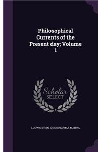 Philosophical Currents of the Present day; Volume 1