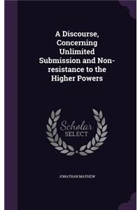 A Discourse, Concerning Unlimited Submission and Non-Resistance to the Higher Powers