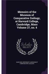 Memoirs of the Museum of Comparative Zoölogy, at Harvard College, Cambridge, Mass Volume 27, no. 4