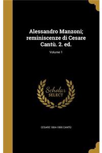 Alessandro Manzoni; reminiscenze di Cesare Cantù. 2. ed.; Volume 1