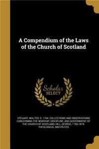 A Compendium of the Laws of the Church of Scotland