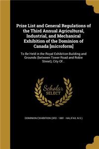 Prize List and General Regulations of the Third Annual Agricultural, Industrial, and Mechanical Exhibition of the Dominion of Canada [Microform]