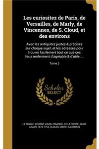 Les Curiositez de Paris, de Versailles, de Marly, de Vincennes, de S. Cloud, Et Des Environs