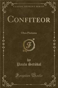 Confiteor: Obra PÃ³stuma (Classic Reprint)