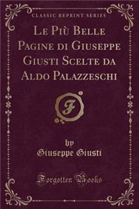 Le Più Belle Pagine di Giuseppe Giusti Scelte da Aldo Palazzeschi (Classic Reprint)