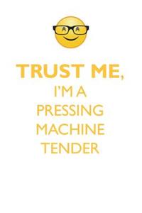 Trust Me, I'm a Pressing Machine Tender Affirmations Workbook Positive Affirmations Workbook. Includes: Mentoring Questions, Guidance, Supporting You.