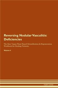 Reversing Nodular Vasculitis: Deficiencies The Raw Vegan Plant-Based Detoxification & Regeneration Workbook for Healing Patients.Volume 4