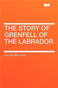 The Story of Grenfell of the Labrador