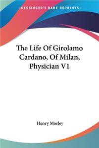 Life Of Girolamo Cardano, Of Milan, Physician V1