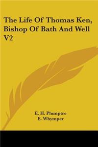 Life Of Thomas Ken, Bishop Of Bath And Well V2