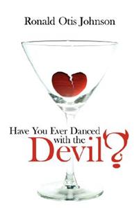 Have You Ever Danced with the Devil?