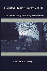 Haunted Henry County Vol III