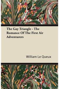 The Gay Triangle - The Romance of the First Air Adventurers