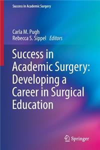 Success in Academic Surgery: Developing a Career in Surgical Education