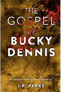 The Gospel of Bucky Dennis: A Southern Gothic Horror Hymn
