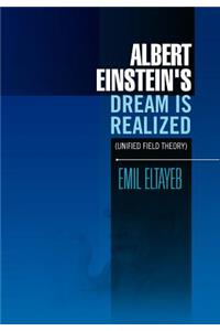 Albert Einstein's Dream Is Realized (Unified Field Theory)