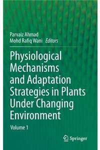 Physiological Mechanisms and Adaptation Strategies in Plants Under Changing Environment