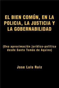 El Bien Comun, En La Policia, La Justicia y La Gobernabilidad