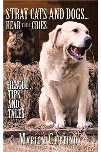 Stray Cats and Dogs...Hear Their Cries: Rescue, Tips and Tales