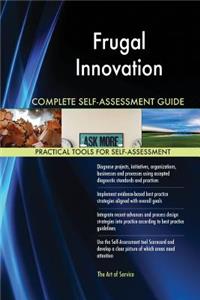 Frugal Innovation Complete Self-Assessment Guide