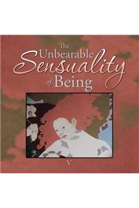 Unbearable Sensuality of Being