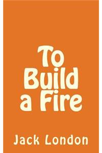 To Build a Fire