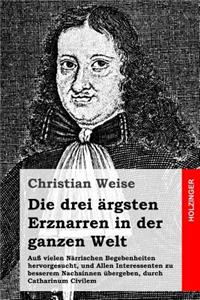 Die drei ärgsten Erznarren in der ganzen Welt