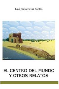 El Centro del Mundo Y Otros Relatos