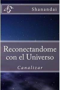 Reconectandome Al Universo: Canalizar