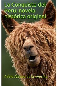 La Conquista del PerÃº: Novela HistÃ³rica Original