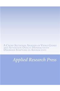 A Cross-Sectional Analysis of Video Games and Attention Deficit Hyperactivity Disorder Symptoms in Adolescents